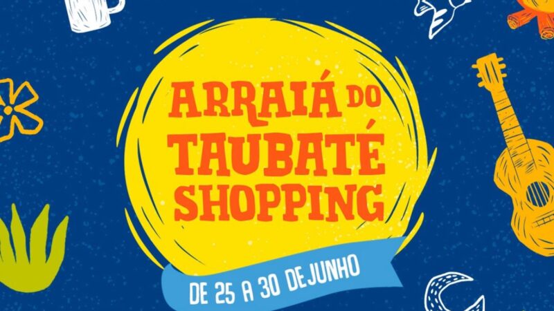 Arraiá do Taubaté Shopping inicia nesta terça-feira (25)